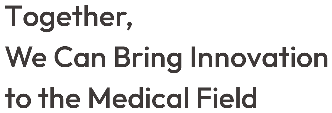 Together, We Can Bring Innovation to the Medical Field